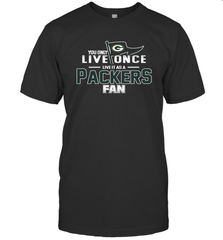 You Only Live Once Live As Green Bay Packers Fan Faithful Gift T-Shirt - KnowlegdeTee