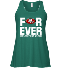 San Francisco 49ers Fan ForEver Not Just When We Win Racerback Tank - KnowlegdeTee