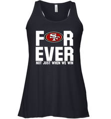 San Francisco 49ers Fan ForEver Not Just When We Win Racerback Tank - KnowlegdeTee