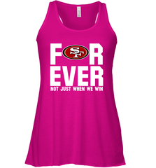 San Francisco 49ers Fan ForEver Not Just When We Win Racerback Tank - KnowlegdeTee