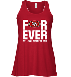 San Francisco 49ers Fan ForEver Not Just When We Win Racerback Tank - KnowlegdeTee