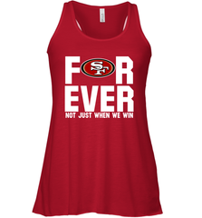 San Francisco 49ers Fan ForEver Not Just When We Win Racerback Tank - KnowlegdeTee
