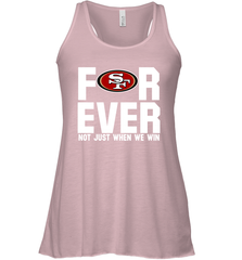 San Francisco 49ers Fan ForEver Not Just When We Win Racerback Tank - KnowlegdeTee