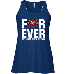 San Francisco 49ers Fan ForEver Not Just When We Win Racerback Tank - KnowlegdeTee