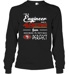 I'm A Engineer And A San Francisco 49ers Fan Engineer Gift Long Sleeve T-Shirt - KnowlegdeTee