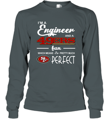 I'm A Engineer And A San Francisco 49ers Fan Engineer Gift Long Sleeve T-Shirt - KnowlegdeTee