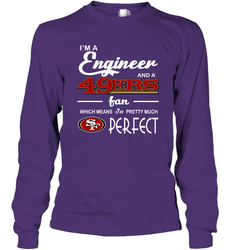 I'm A Engineer And A San Francisco 49ers Fan Engineer Gift Long Sleeve T-Shirt - KnowlegdeTee