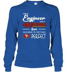 I'm A Engineer And A San Francisco 49ers Fan Engineer Gift Long Sleeve T-Shirt - KnowlegdeTee