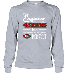 I'm A Engineer And A San Francisco 49ers Fan Engineer Gift Long Sleeve T-Shirt - KnowlegdeTee