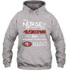 I'M A Nurse And A NFL San Francisco 49ers Fans Gift Hoodie - KnowlegdeTee