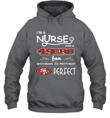 I'M A Nurse And A NFL San Francisco 49ers Fans Gift Hoodie - KnowlegdeTee