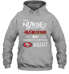 I'M A Nurse And A NFL San Francisco 49ers Fans Gift Hoodie - KnowlegdeTee