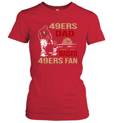 San Francisco 49ers Dad Raised A 49ers Fan Fathers Day Son Family Matching Women's T-Shirt - KnowlegdeTee