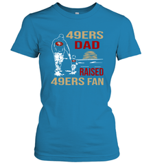 San Francisco 49ers Dad Raised A 49ers Fan Fathers Day Son Family Matching Women's T-Shirt - KnowlegdeTee