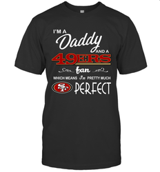 I'M A Daddy And A San Francisco 49ers Fans Fathers Day Gift T-Shirt - KnowlegdeTee