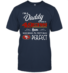 I'M A Daddy And A San Francisco 49ers Fans Fathers Day Gift T-Shirt - KnowlegdeTee