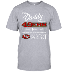 I'M A Daddy And A San Francisco 49ers Fans Fathers Day Gift T-Shirt - KnowlegdeTee
