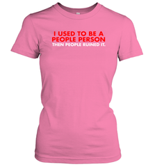 I Used To Be A People Person Then People Ruined It Shirt Women's T-Shirt - KnowlegdeTee