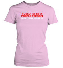 I Used To Be A People Person Then People Ruined It Shirt Women's T-Shirt - KnowlegdeTee