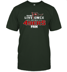 You Only Live Once Live As San Francisco 49ers Fan Faithful Gift T-Shirt - KnowlegdeTee