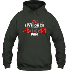 You Only Live Once Live As San Francisco 49ers Fan Faithful Gift Hoodie - KnowlegdeTee