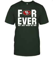 San Francisco 49ers Fan ForEver Not Just When We Win T-Shirt - KnowlegdeTee