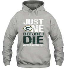 Green Bay Packers Just One Befonre I Die Fan Gift Hoodie - KnowlegdeTee