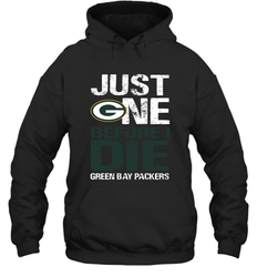Green Bay Packers Just One Befonre I Die Fan Gift Hoodie - KnowlegdeTee