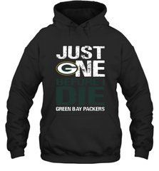 Green Bay Packers Just One Befonre I Die Fan Gift Hoodie - KnowlegdeTee
