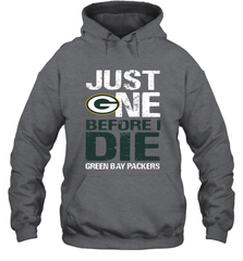 Green Bay Packers Just One Befonre I Die Fan Gift Hoodie - KnowlegdeTee