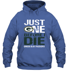 Green Bay Packers Just One Befonre I Die Fan Gift Hoodie - KnowlegdeTee