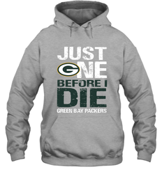 Green Bay Packers Just One Befonre I Die Fan Gift Hoodie - KnowlegdeTee