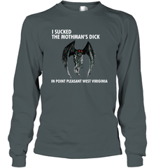 I SUCKED THE MOTHMAN'S DICK IN POINT PLEASANT WEST VIRGINIA Shirt Long Sleeve T-Shirt - KnowlegdeTee