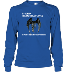 I SUCKED THE MOTHMAN'S DICK IN POINT PLEASANT WEST VIRGINIA Shirt Long Sleeve T-Shirt - KnowlegdeTee