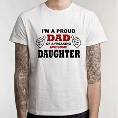 Father 's Day T Shirt New Summer Funny I'm A Proud Dad of Freaking Awesome Daughter T Shirt Men Joke GIFT T-shirt - KnowlegdeTee