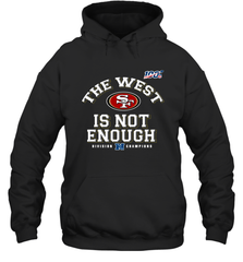 The West Is Not Enough Division Champion San Francisco 49ers Shirt Hoodie - KnowlegdeTee