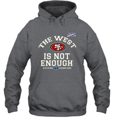 The West Is Not Enough Division Champion San Francisco 49ers Shirt Hoodie - KnowlegdeTee