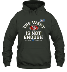 The West Is Not Enough Division Champion San Francisco 49ers Shirt Hoodie - KnowlegdeTee