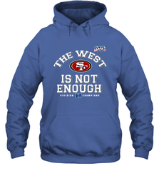 The West Is Not Enough Division Champion San Francisco 49ers Shirt Hoodie - KnowlegdeTee