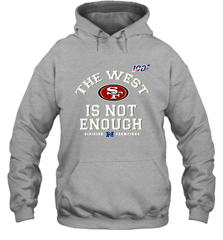 The West Is Not Enough Division Champion San Francisco 49ers Shirt Hoodie - KnowlegdeTee