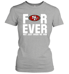 San Francisco 49ers Fan ForEver Not Just When We Win Women's T-Shirt - KnowlegdeTee