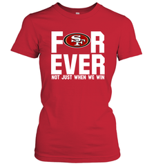 San Francisco 49ers Fan ForEver Not Just When We Win Women's T-Shirt - KnowlegdeTee