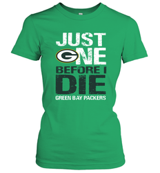 Green Bay Packers Just One Befonre I Die Fan Gift Women's T-Shirt - KnowlegdeTee