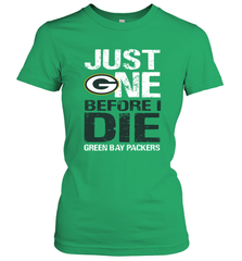 Green Bay Packers Just One Befonre I Die Fan Gift Women's T-Shirt - KnowlegdeTee