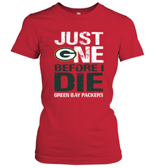Green Bay Packers Just One Befonre I Die Fan Gift Women's T-Shirt - KnowlegdeTee