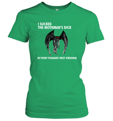 I SUCKED THE MOTHMAN'S DICK IN POINT PLEASANT WEST VIRGINIA Shirt Women's T-Shirt - KnowlegdeTee
