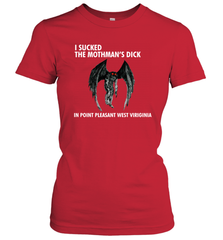 I SUCKED THE MOTHMAN'S DICK IN POINT PLEASANT WEST VIRGINIA Shirt Women's T-Shirt - KnowlegdeTee