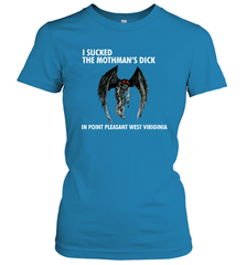 I SUCKED THE MOTHMAN'S DICK IN POINT PLEASANT WEST VIRGINIA Shirt Women's T-Shirt - KnowlegdeTee