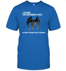 I SUCKED THE MOTHMAN'S DICK IN POINT PLEASANT WEST VIRGINIA Shirt T-Shirt - KnowlegdeTee
