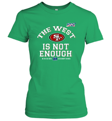The West Is Not Enough Division Champion San Francisco 49ers Shirt Women's T-Shirt - KnowlegdeTee